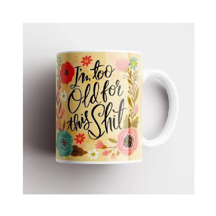 Disrupted Industries Floral Novelty Mug - I'm Too Old For This Shit | Koop.co.nz